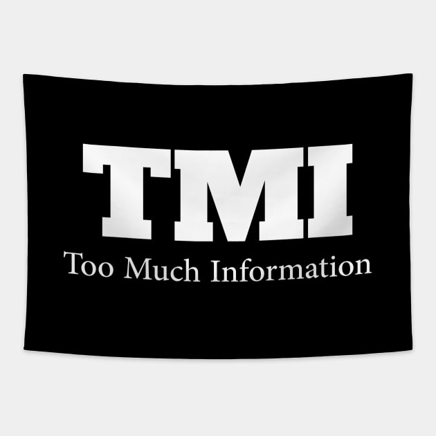 TMI....Too much Information Tapestry by Movielovermax