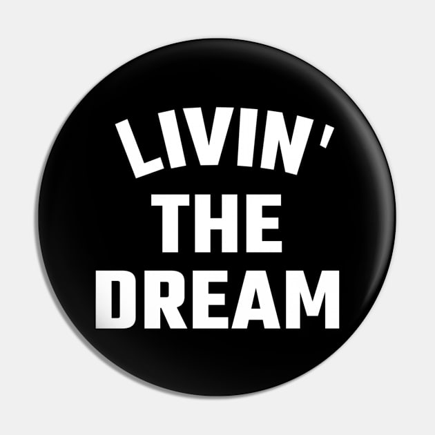 Livin the dream Pin by TidenKanys