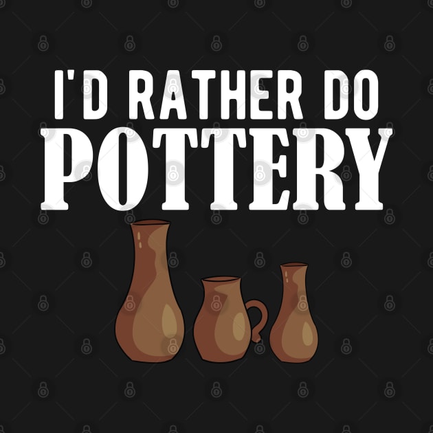 Pottery - I'd rather do pottery w by KC Happy Shop