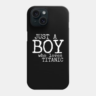 Just a boy who loves Titanic Phone Case