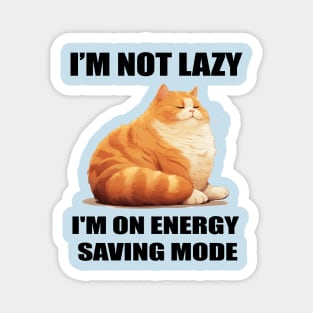 I'M NOT LAZY, I'M ON ENERGY SAVING MODE Magnet