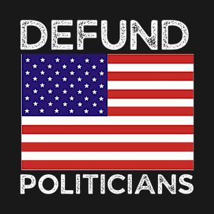 Defund Politicians T-Shirt