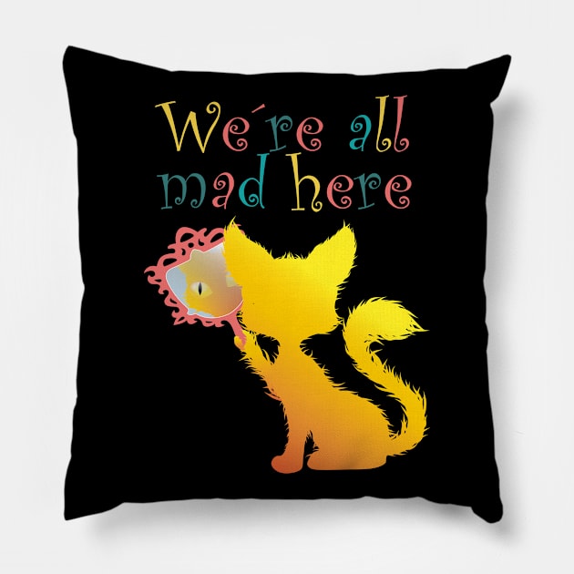 We're All Mad Here, Cat, tomcat, kitties gift Pillow by Tom´s TeeStore