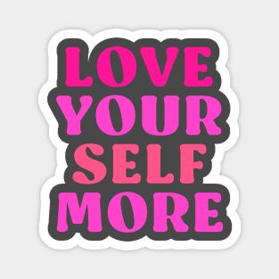 Love your self more Magnet