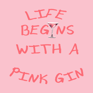 Life Begins With A Pink Gin Juniper Spirit T-Shirt