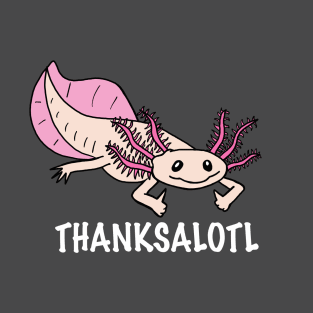 Thanksalotl T-Shirt