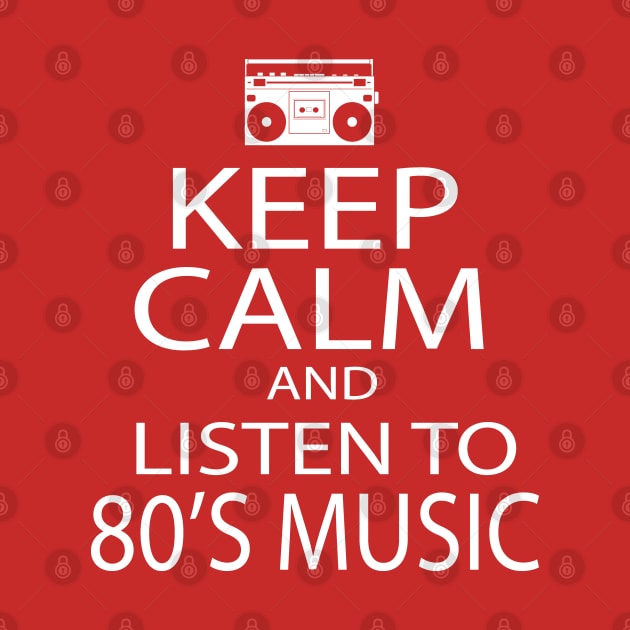 Keep Calm - 80's Music by Illustratorator