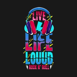 Live Life Loud Rock and Roll Louud T-Shirt