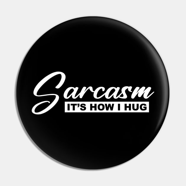 sarcasm it's how i hug Pin by Horisondesignz