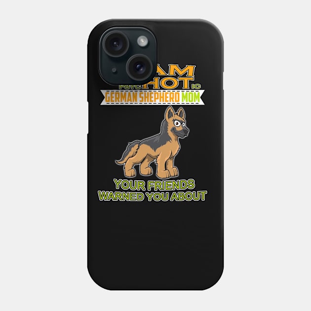 GSD002 - I'm The Psychotic German Shepherd Girl Your Friends Warned You About Phone Case by Kiraa