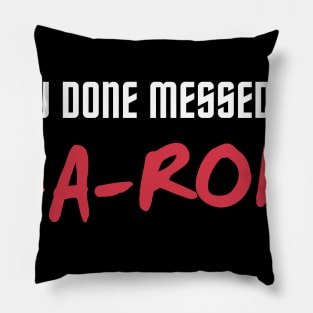 You done messed up A-a-ron! Pillow