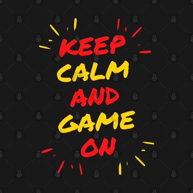 Keep Calm And Game On by Sanzida Design