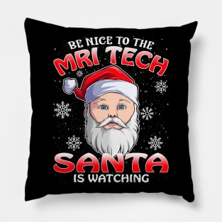 Be Nice To The Mri Tech Santa is Watching Pillow