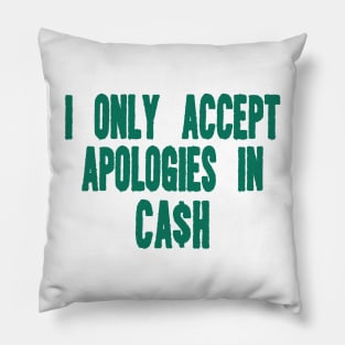 I only accept apologies in cash tee Shirt l y2k trendy Shirt graphic Pillow