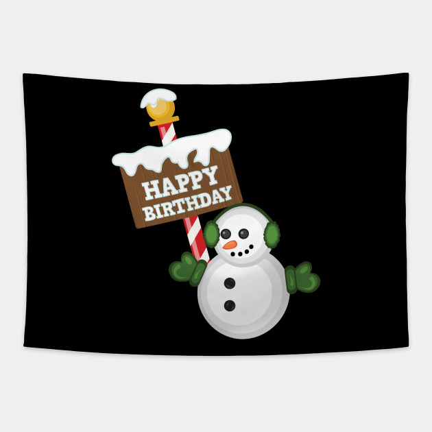 Happy Birthday Snowman Gift Christmas Snowman Birthday Tapestry Teepublic