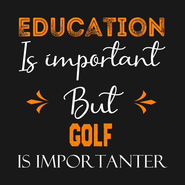 Education Is Important But golf Is Importanter, funny golf gift by foxfieldgear