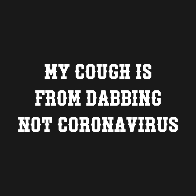 my cough is from dabbing not corona by IRIS