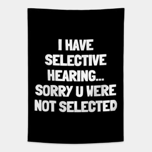 I have selective hearing sorry you were not selected Tapestry