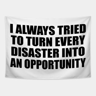 I always tried to turn every disaster into an opportunity Tapestry