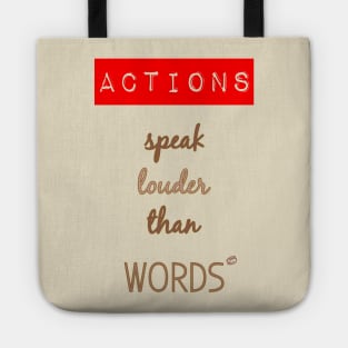 Actions speak louder than words Tote