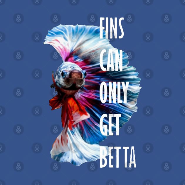 Fins Can Only Get Betta Inspirational Pun by taiche