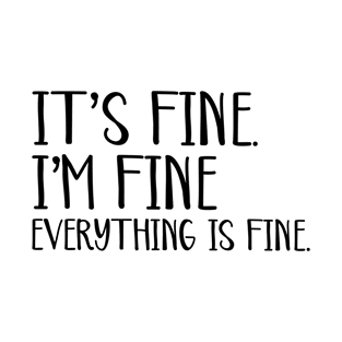 Its Fine I'm Fine T-Shirt