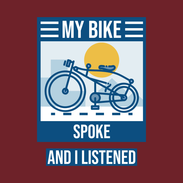 My Bike Spoke to Me and I Listened Biking Enthusiast by SJR-Shirts