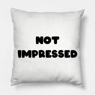 Not Impressed Pillow