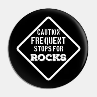 Funny- Caution Frequent Stops For Rocks- Rockhound - Geology Pin