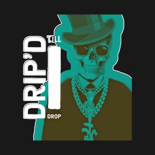 Drip'd Till I Drop x2 whtaqu T-Shirt