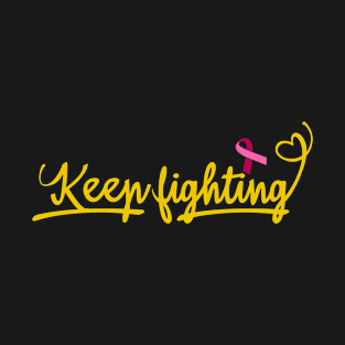 Keep Fighting Breast Cancer Awareness Breast Cancer Support Design T-Shirt