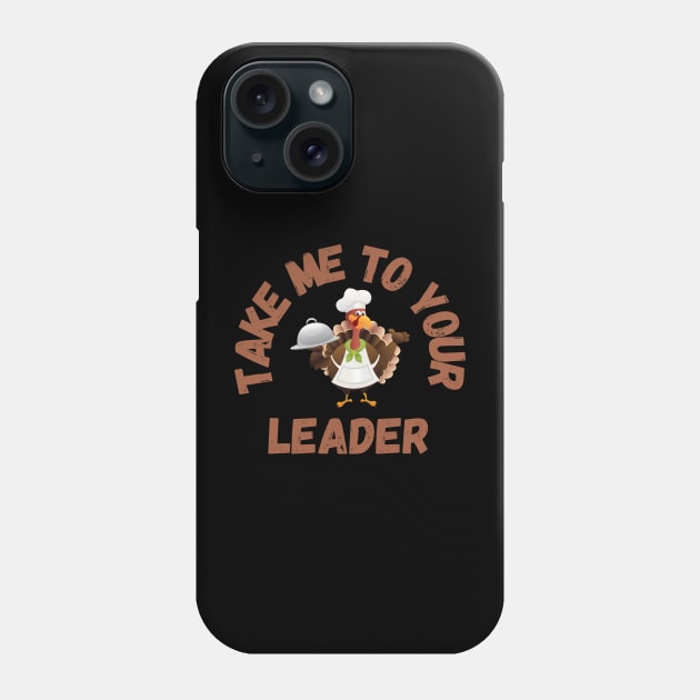 Take Me to Your Leader says turkey on Thanksgiving Phone Case by CentipedeWorks