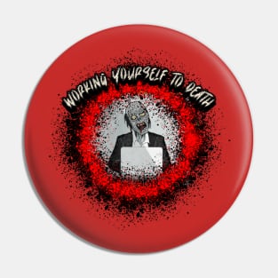 Working Yourself To Death Graphic Pin