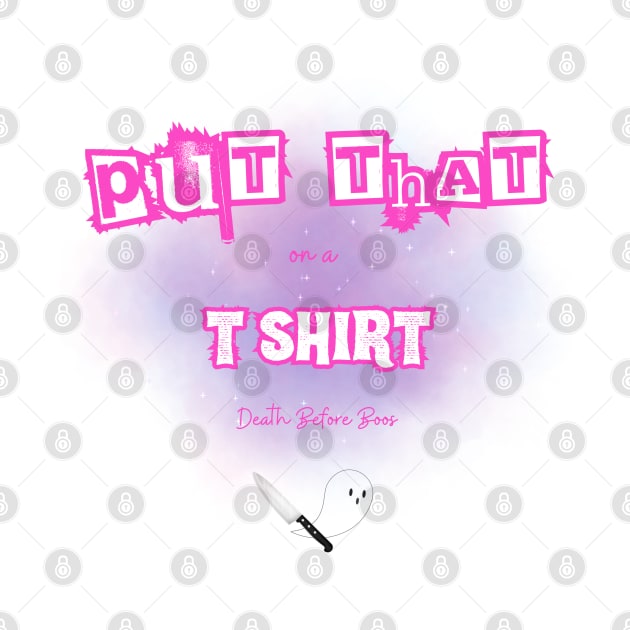 Put that on a Tee Shirt Pink by DeathBeforeBoosPodCast