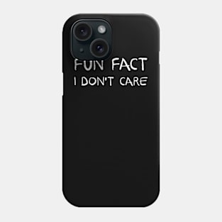 fun fact i dont care Phone Case