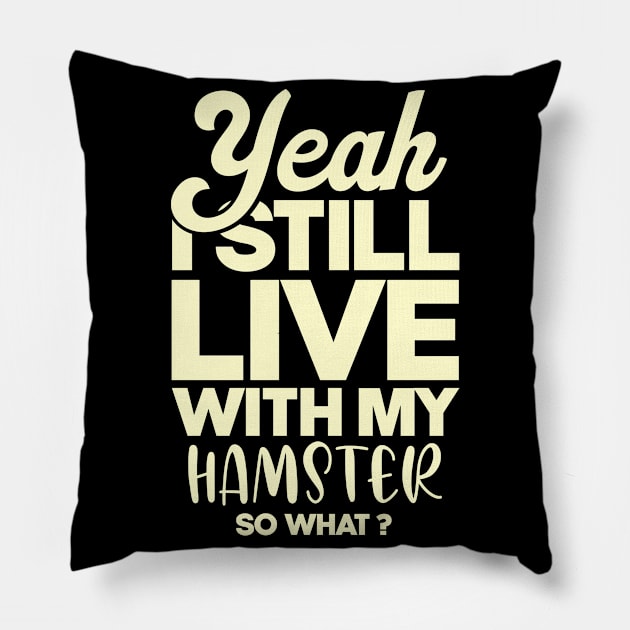 I still live with my hamster . Perfect present for mother dad friend him or her Pillow by SerenityByAlex