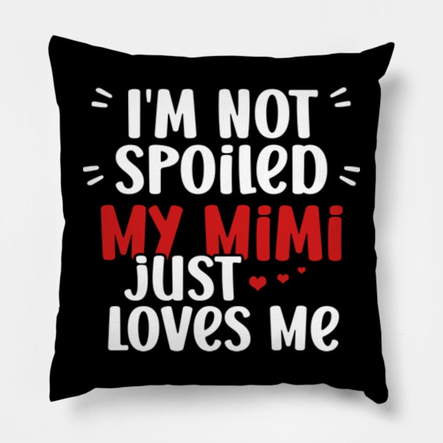 I'm Not Spoiled My Mimi Loves Me Funny Kids Mom Best Friend Pillow by David Brown