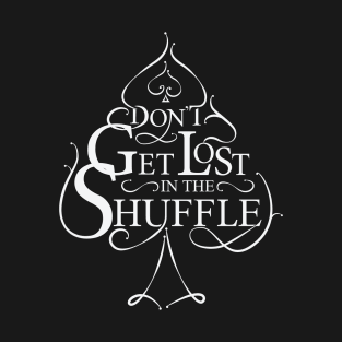 Don't Get Lost In The Shuffle T-Shirt