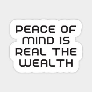 peace of mind is the real wealth Magnet