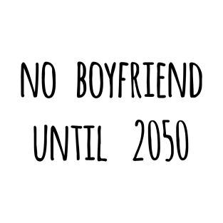 no boyfriend  until T-Shirt