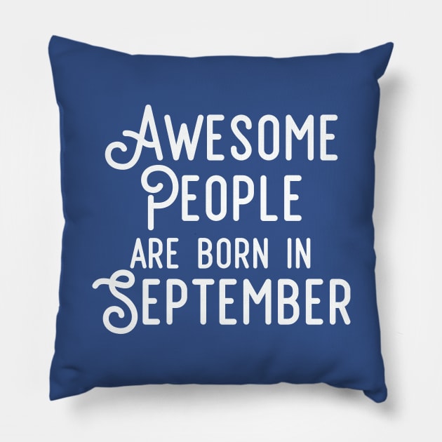 Awesome People Are Born In September (White Text) Pillow by inotyler