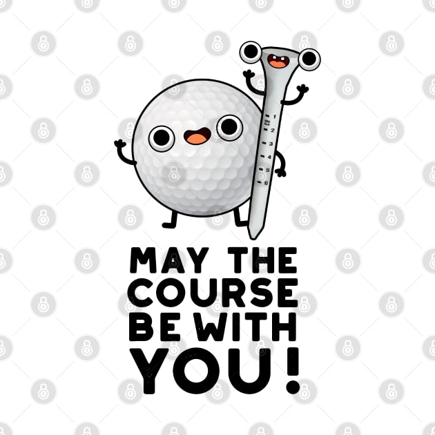 May The Course Be With You Cute Golf Pun by punnybone