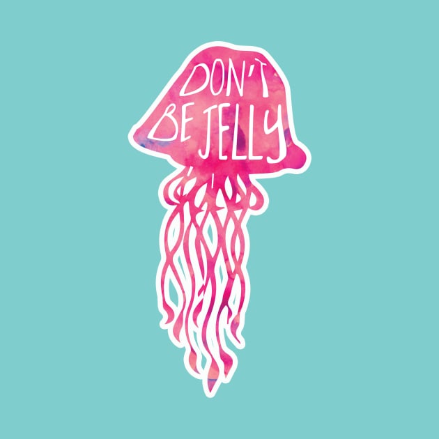 Don't be JELLY - funny saying about jealousy by Shana Russell