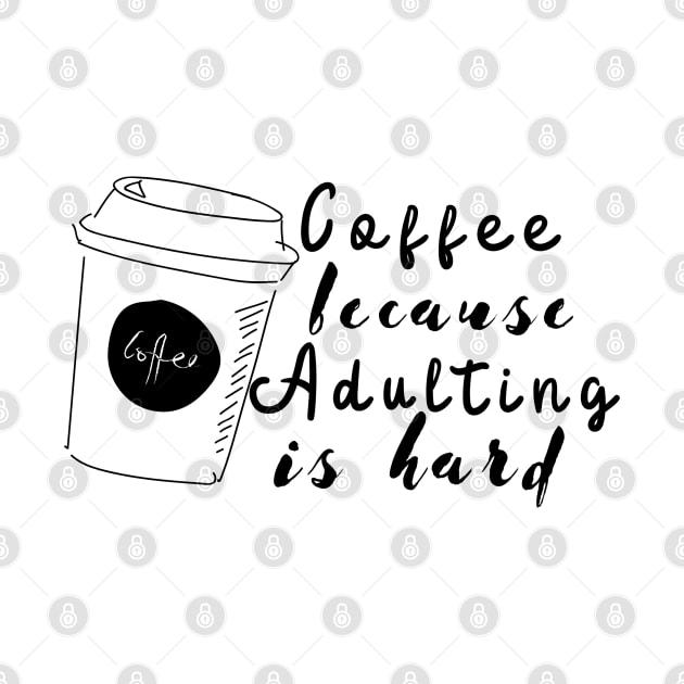 Coffee Because Adulting is Hard by Abderrahmaneelh