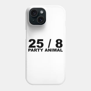 25 / 8 Party Animal Extra Hour Extra Day Minimal Typography Humor Phone Case