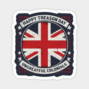 HAPPY TREASON DAY - UNGRATEFUL COLONIALS Magnet