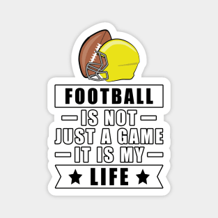 Football Is Not Just A Game, It Is My Life Magnet