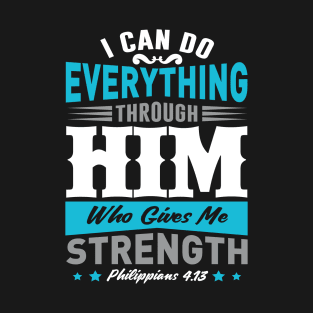 I Can Do Everything Thought Him Who Gives Me Strength T-Shirt