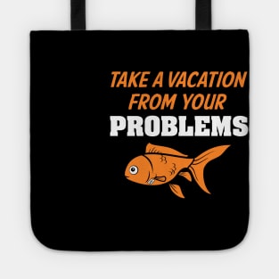 Take A Vacation From Your Problems Tote