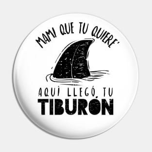 Mami que tu quiere' - Aquí llego tu tiburón Pin